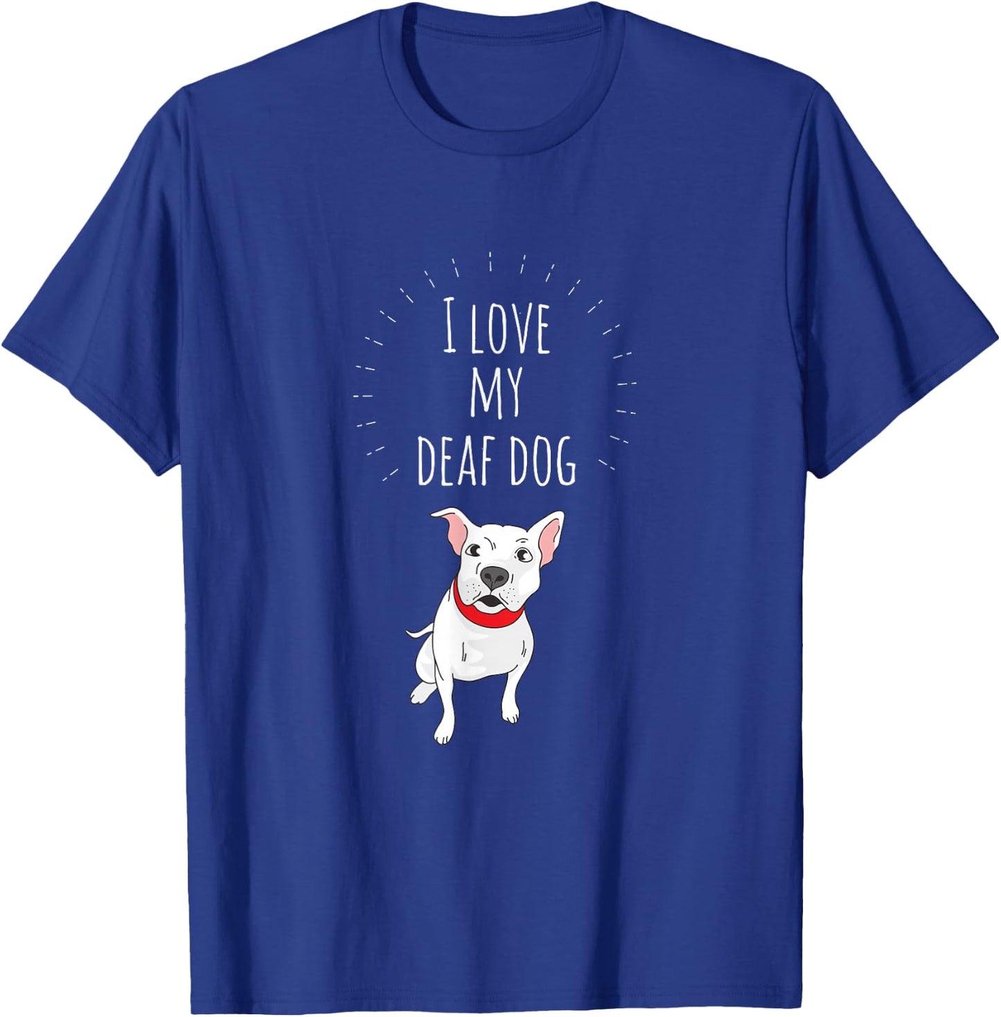 I Love My Deaf Dog: Cute For PitBull Lovers T-Shirt - T-Shirt | Royal