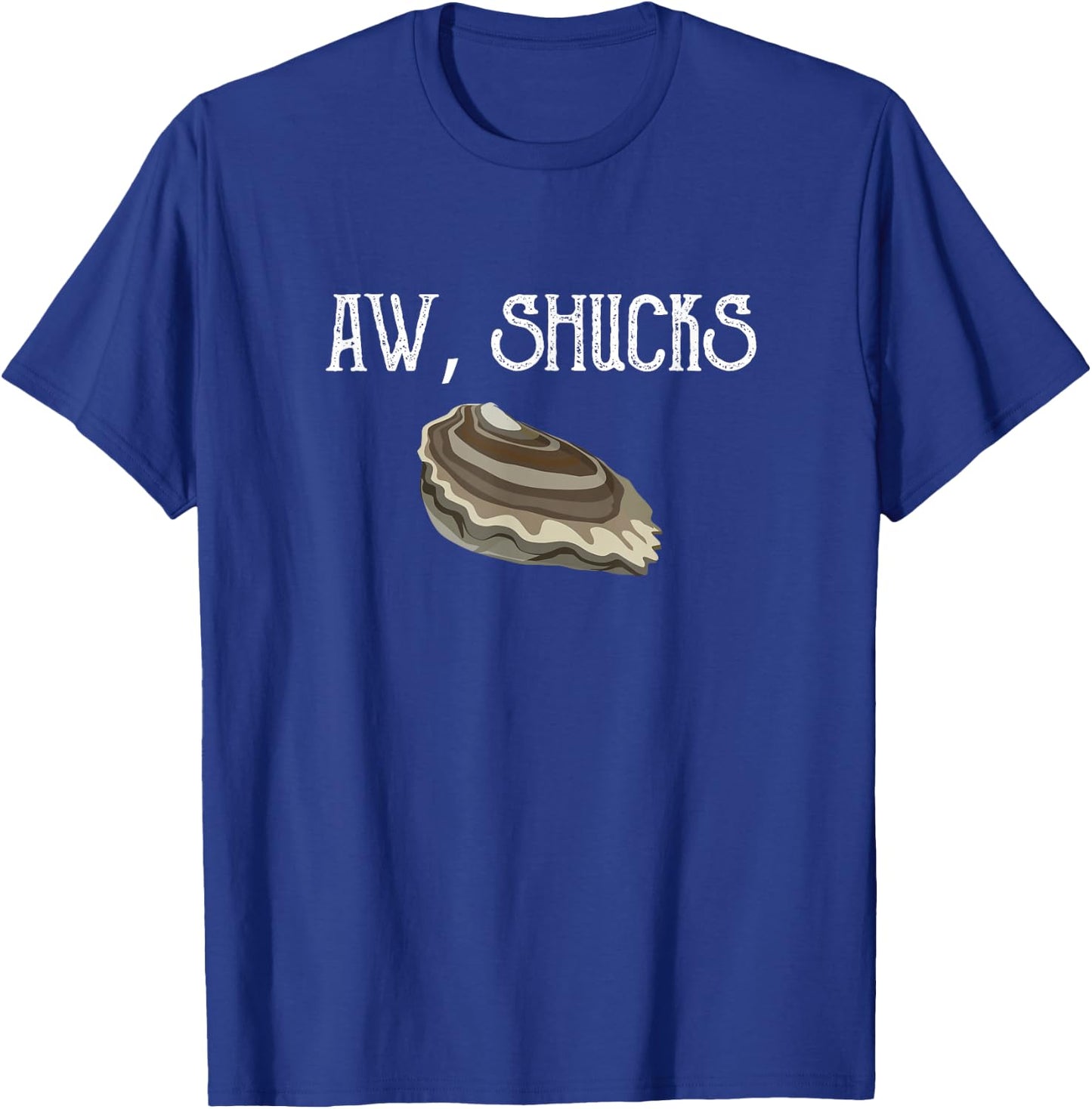 Aw Shucks Raw Oyster Lover Seafood Food Pun Meme Friend Gift T-Shirt - T-Shirt | Royal