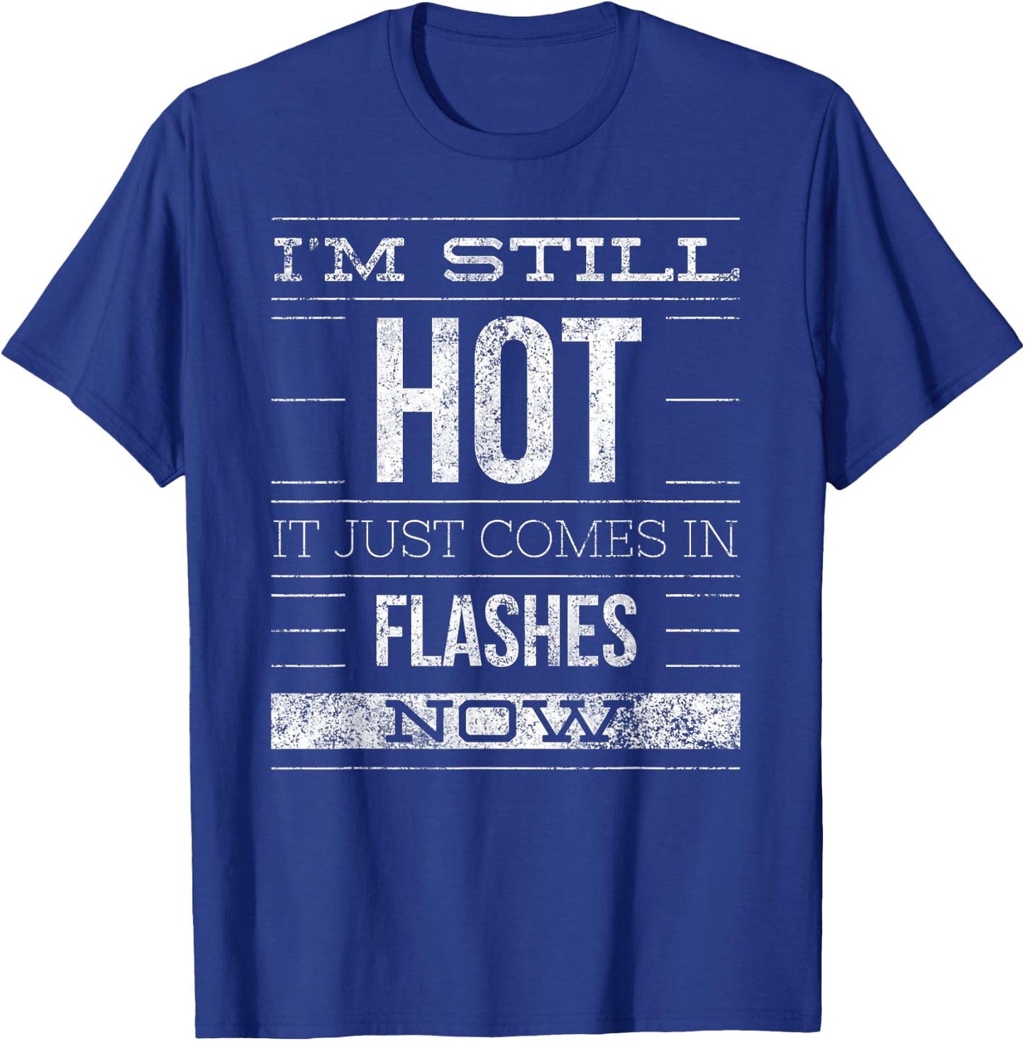 I'm Still Hot It Just Comes in Flashes Now T-Shirt - T-Shirt | Royal