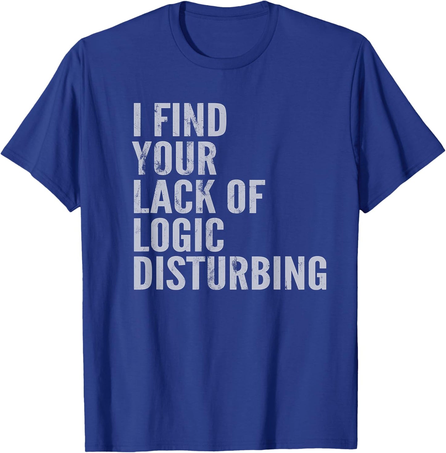 I Find Your Lack of Logic Disturbing Light T-Shirt - T-Shirt | Royal