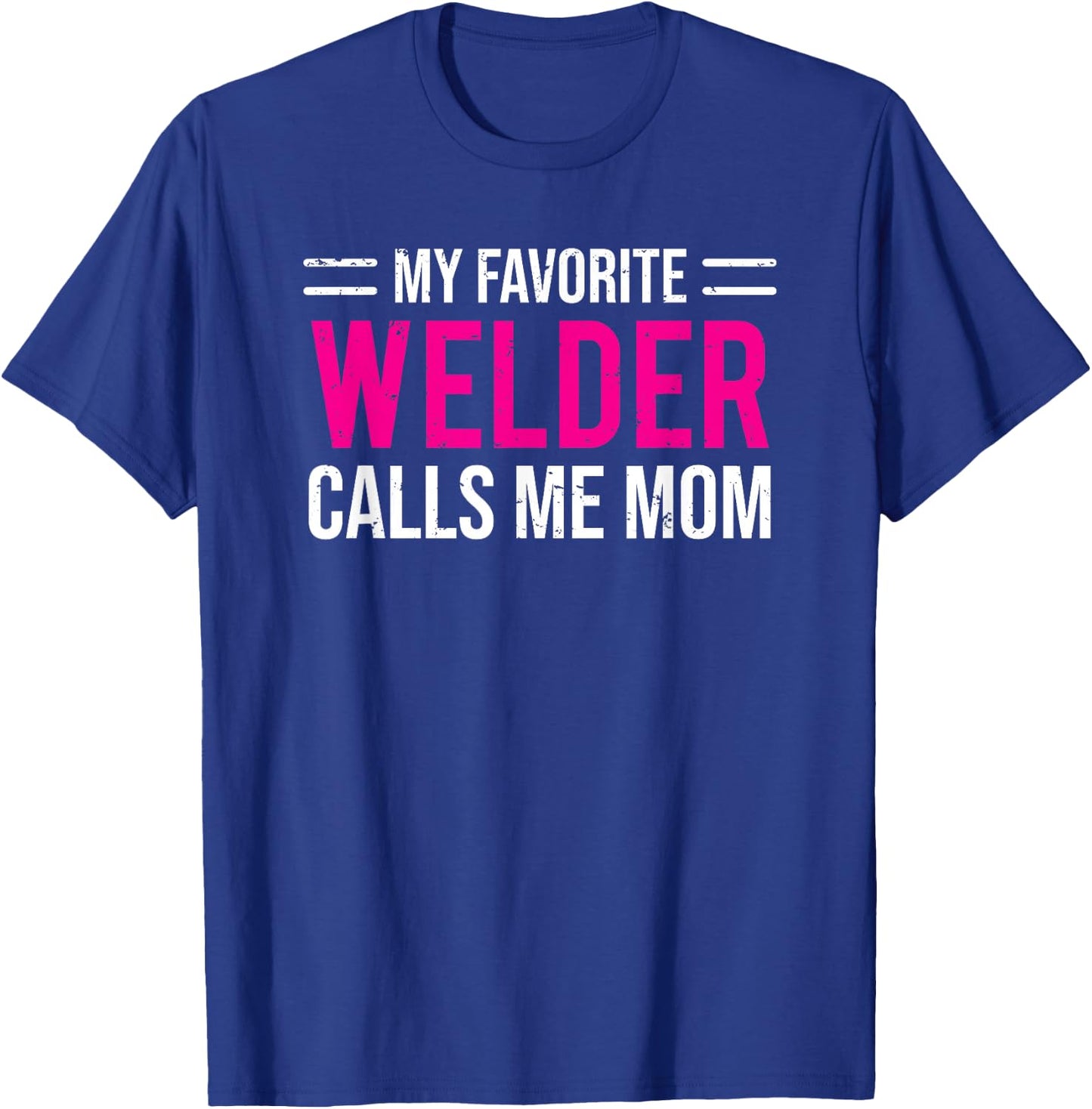 My Favorite Welder Calls Me Mom Welding Mother T-Shirt - T-Shirt | Royal