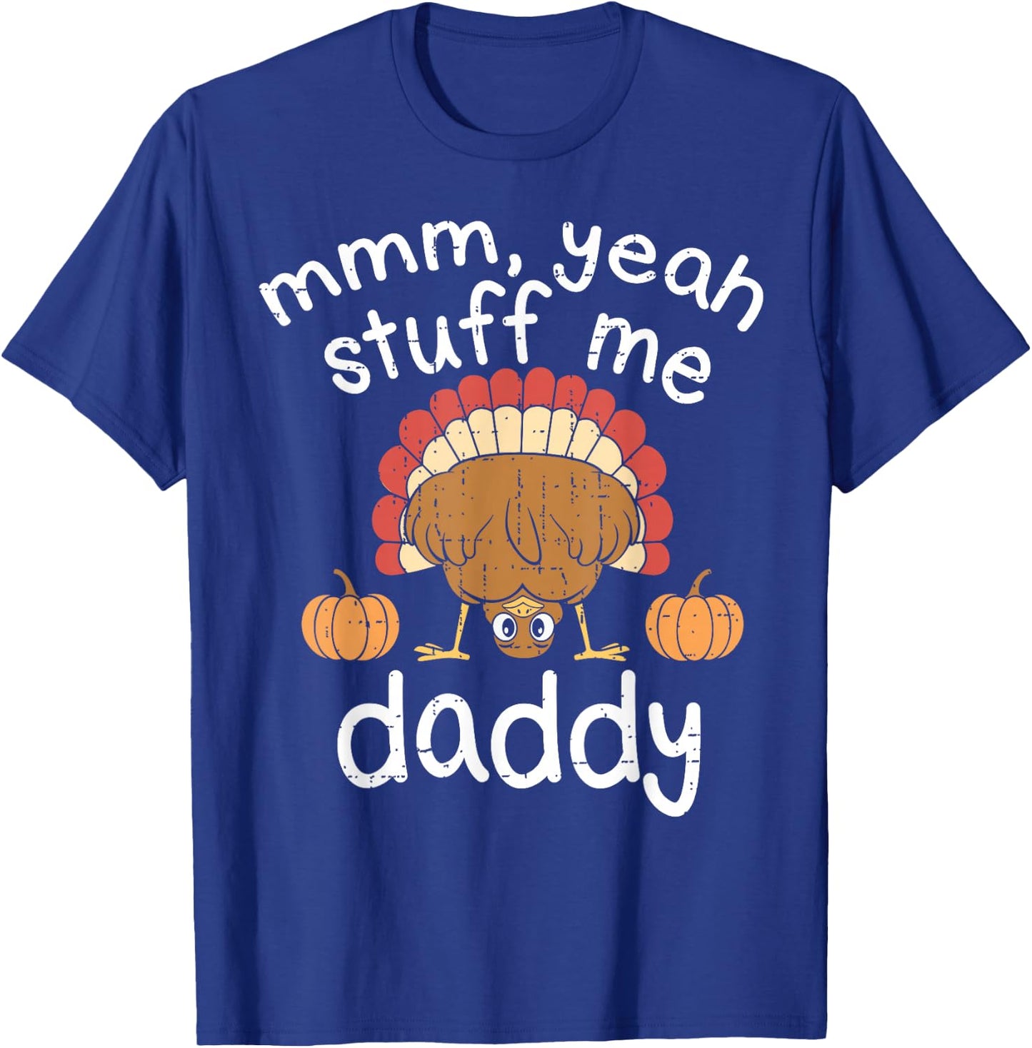 Funny Adult Humor Turkey Stuff Me Autumn Fall Thanksgiving T-Shirt - T-Shirt | Royal