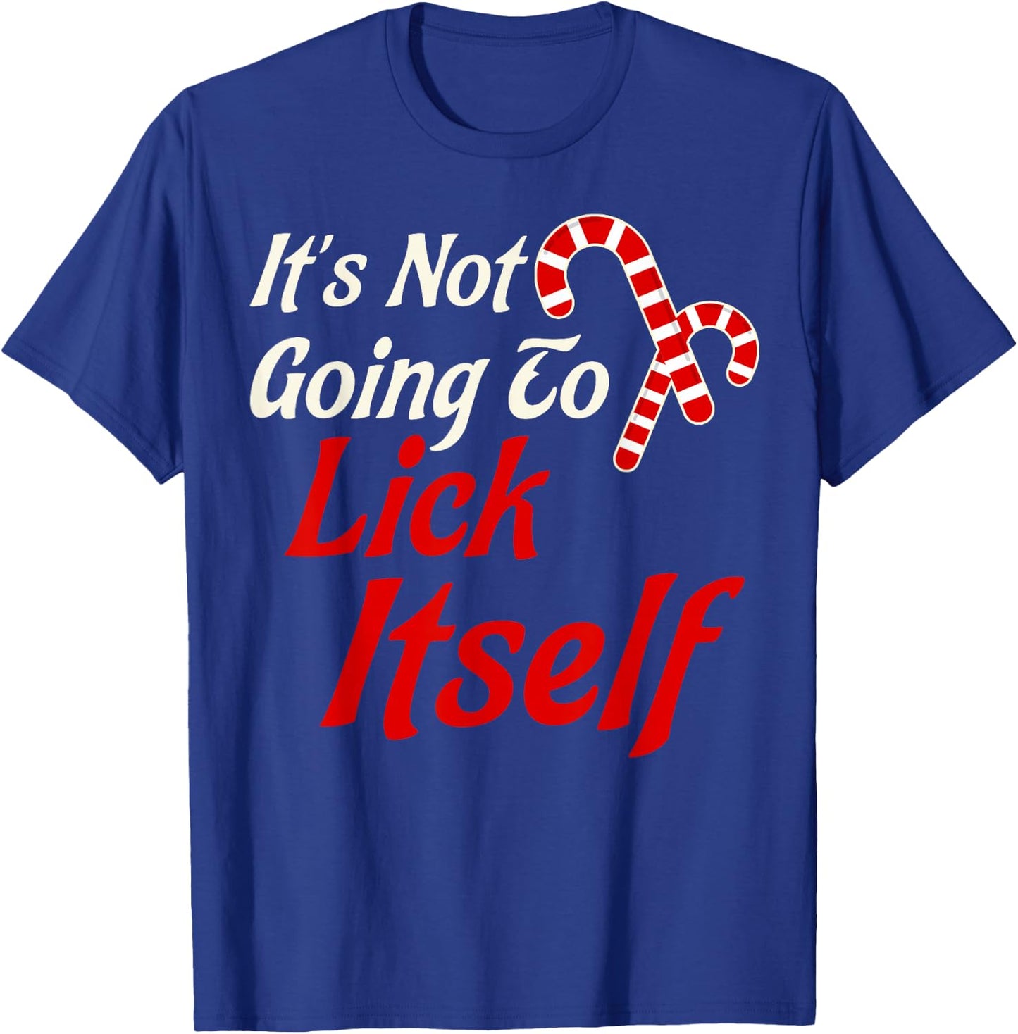 It's Not Going to Lick Itself Adult Short Sleeve Funny Christmas T-Shirt - T-Shirt | Royal