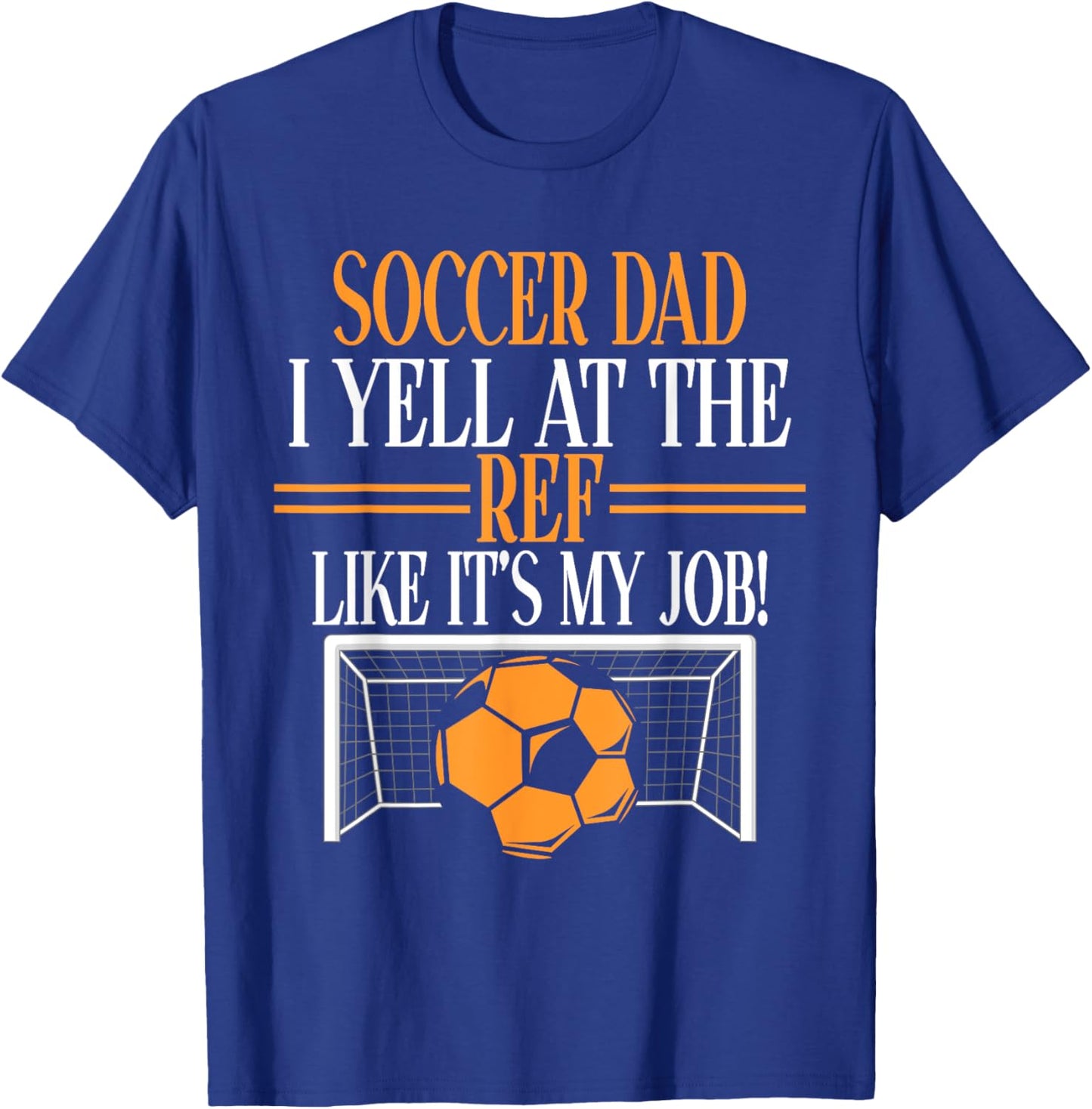 I Yell at the Ref like its my Job Soccer Dad T-Shirt - T-Shirt | Royal