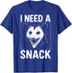 I Need A Snack T-Shirt - T-Shirt | Royal