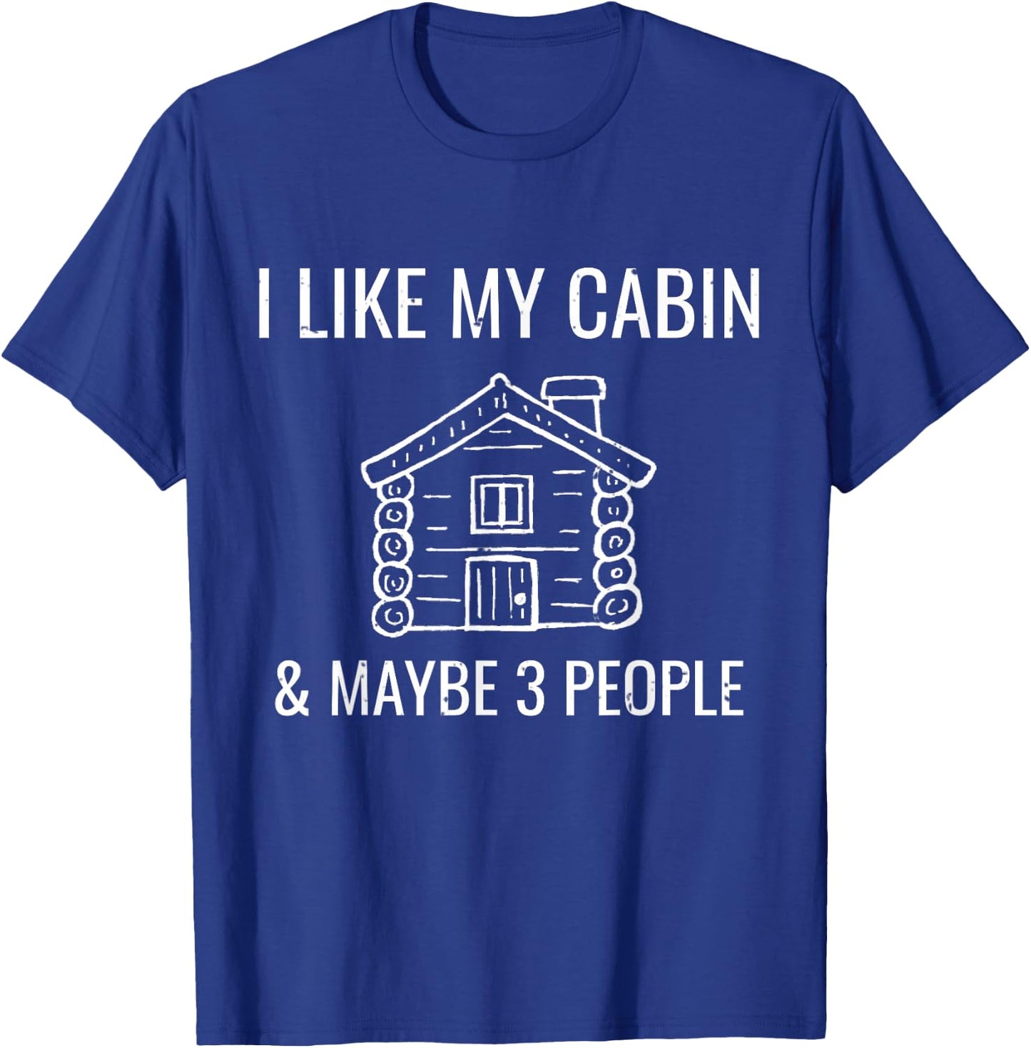 I Like My Log Cabin & Maybe 3 People Funny Camping T-Shirt - T-Shirt | Royal