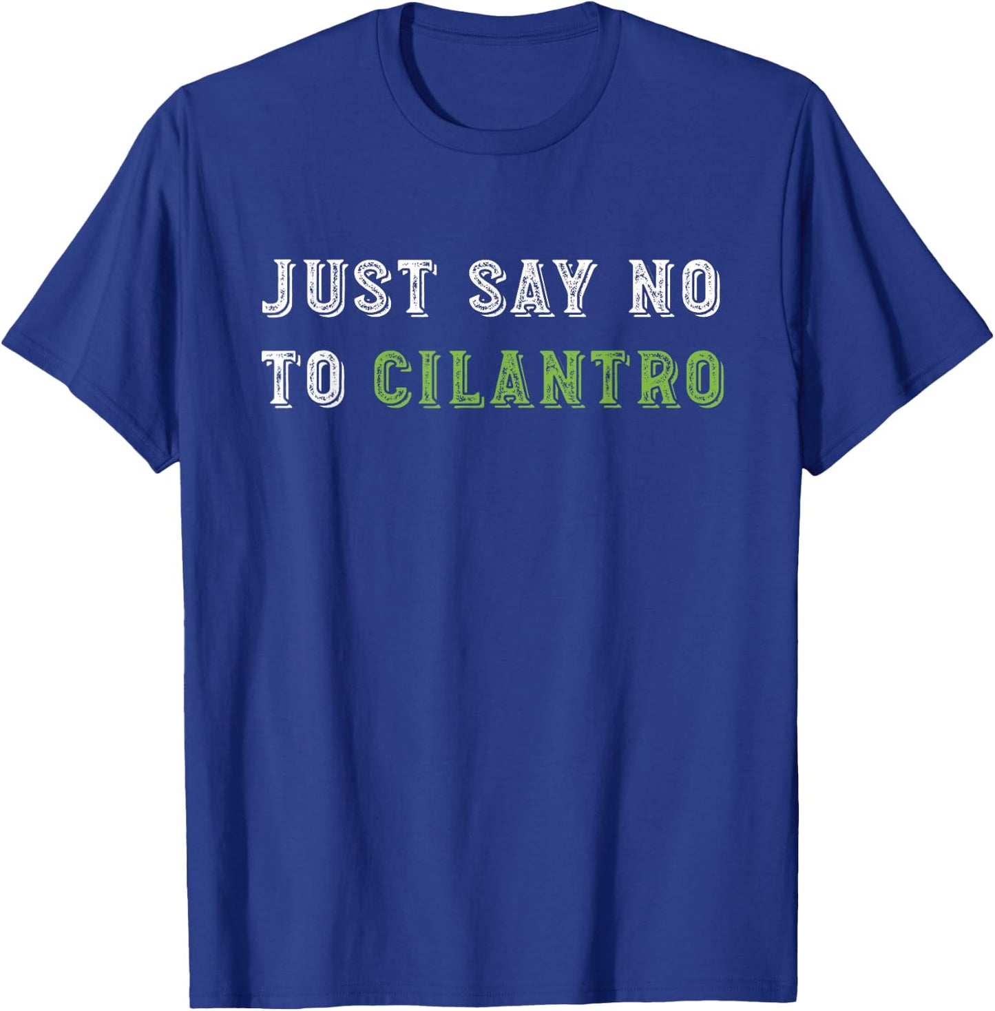Just Say No To Cilantro Funny Food Quote T-Shirt - T-Shirt | Royal