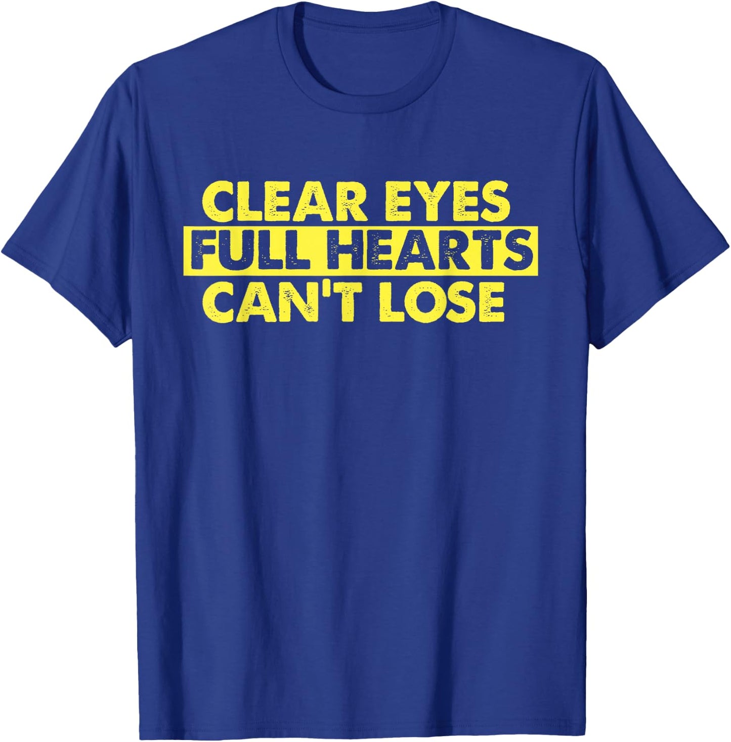 Clear Eyes Full Hearts Can't Lose T-Shirt - T-Shirt | Royal