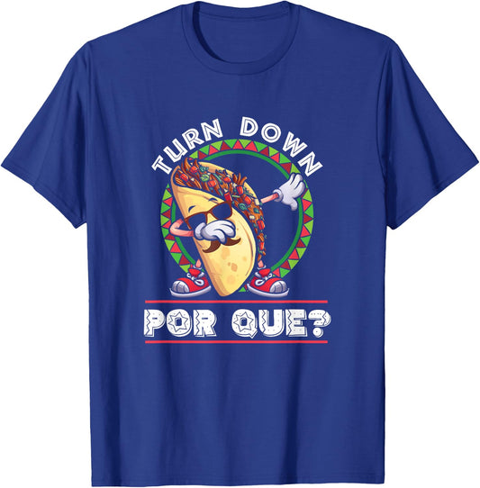Turn Down Por Que Dabbing Taco Cinco De Mayo T-Shirt - T-Shirt | Royal