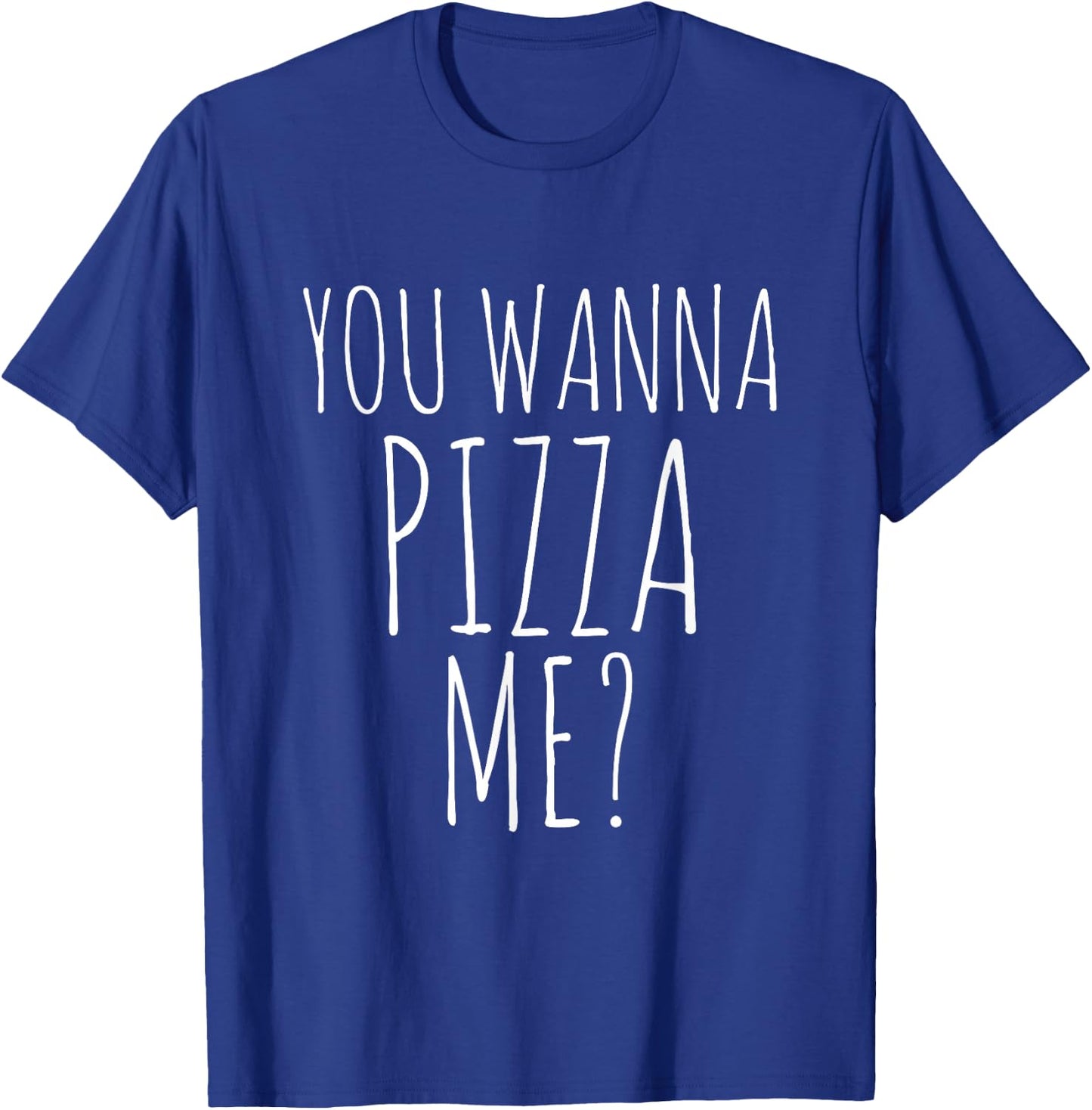 You Wanna Pizza Me Shirt. Funny Pizza T-Shirt - T-Shirt | Royal