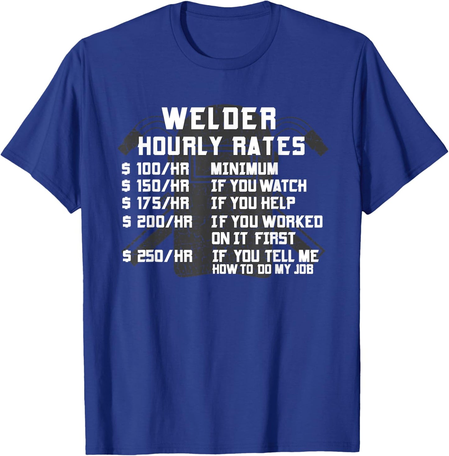 Welder Hourly Rate Funny Welding Worker Men Women Gift T-Shirt - T-Shirt | Royal