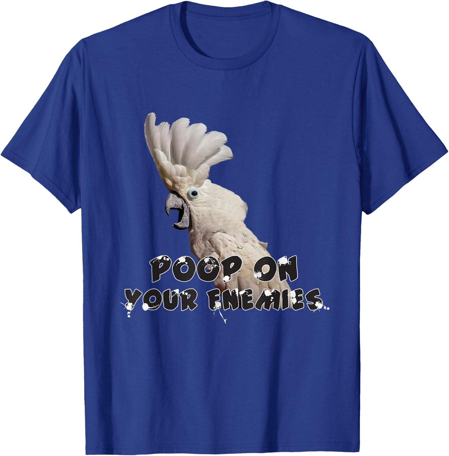 Umbrella Cockatoo Parrot Poop on Your Enemies T-Shirt - T-Shirt | Royal