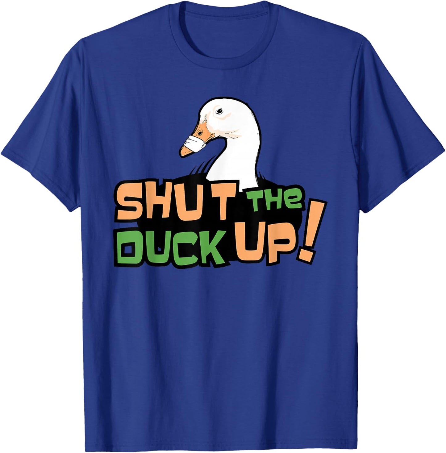 Shut The Duck Up For Duck Foes T-Shirt - T-Shirt | Royal