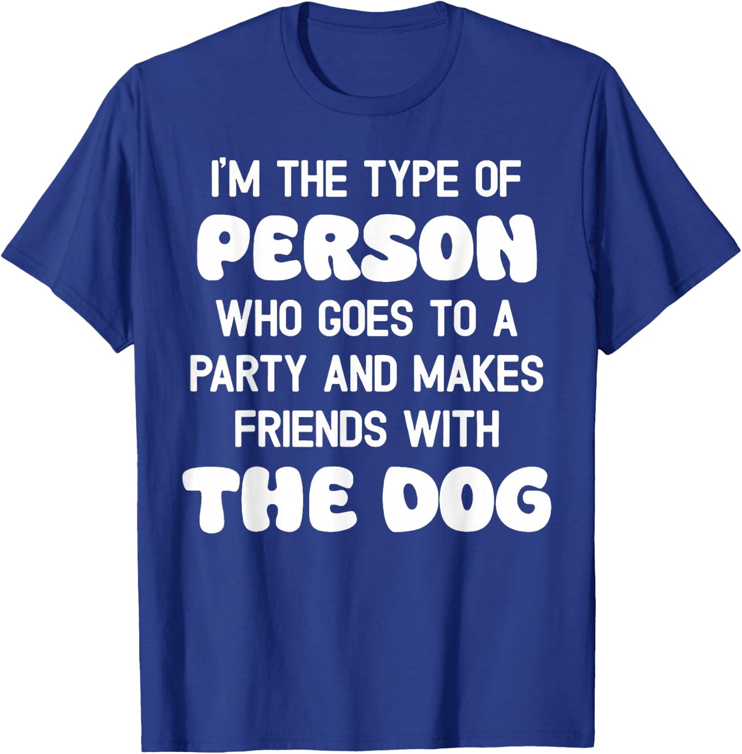 I'm The Type Of Person Who Goes To A Party And Dog Women T-Shirt - T-Shirt | Royal