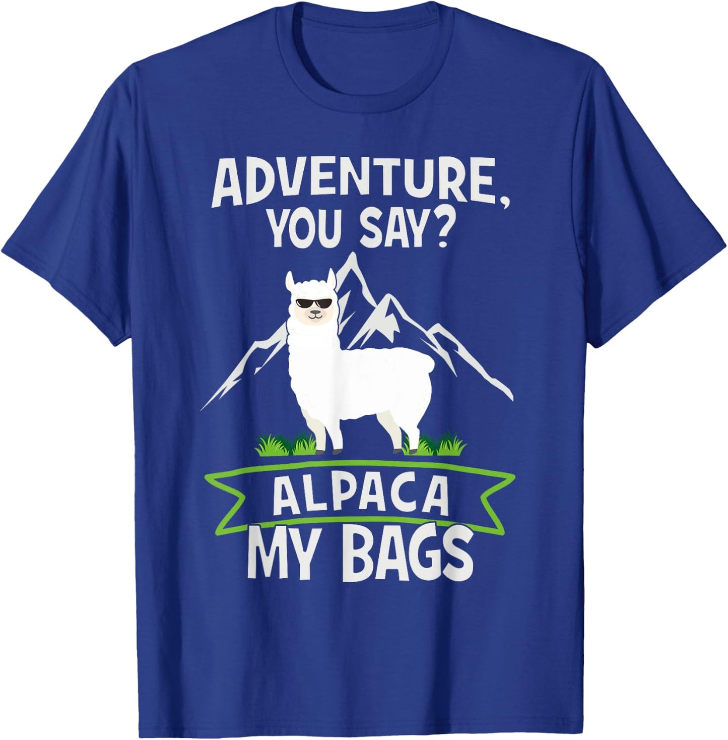 Adventure, You Say? Alpaca My Bags - Travelling Funny Gift T-Shirt - T-Shirt | Royal