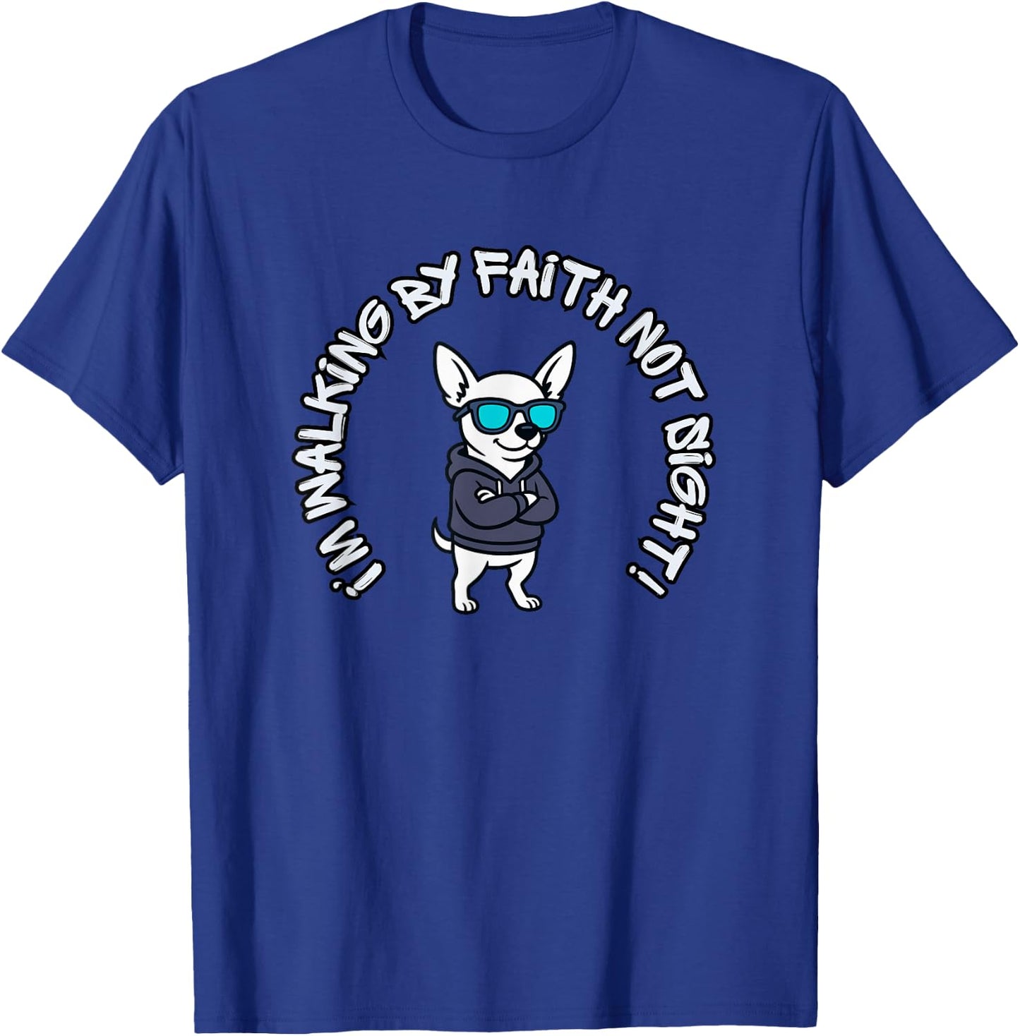 Walking by Faith, not Sight! Cool Chihuahua T-Shirt - T-Shirt | Royal