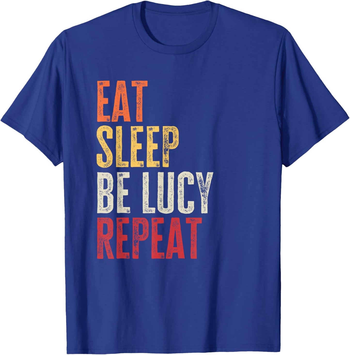 Personalized Name Funny Retro Eat Sleep Be Lucy T-Shirt - T-Shirt | Royal