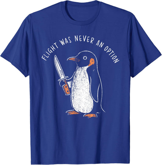 Flight was Never an Option Funny Penguin with Knife Meme T-Shirt - T-Shirt | Royal