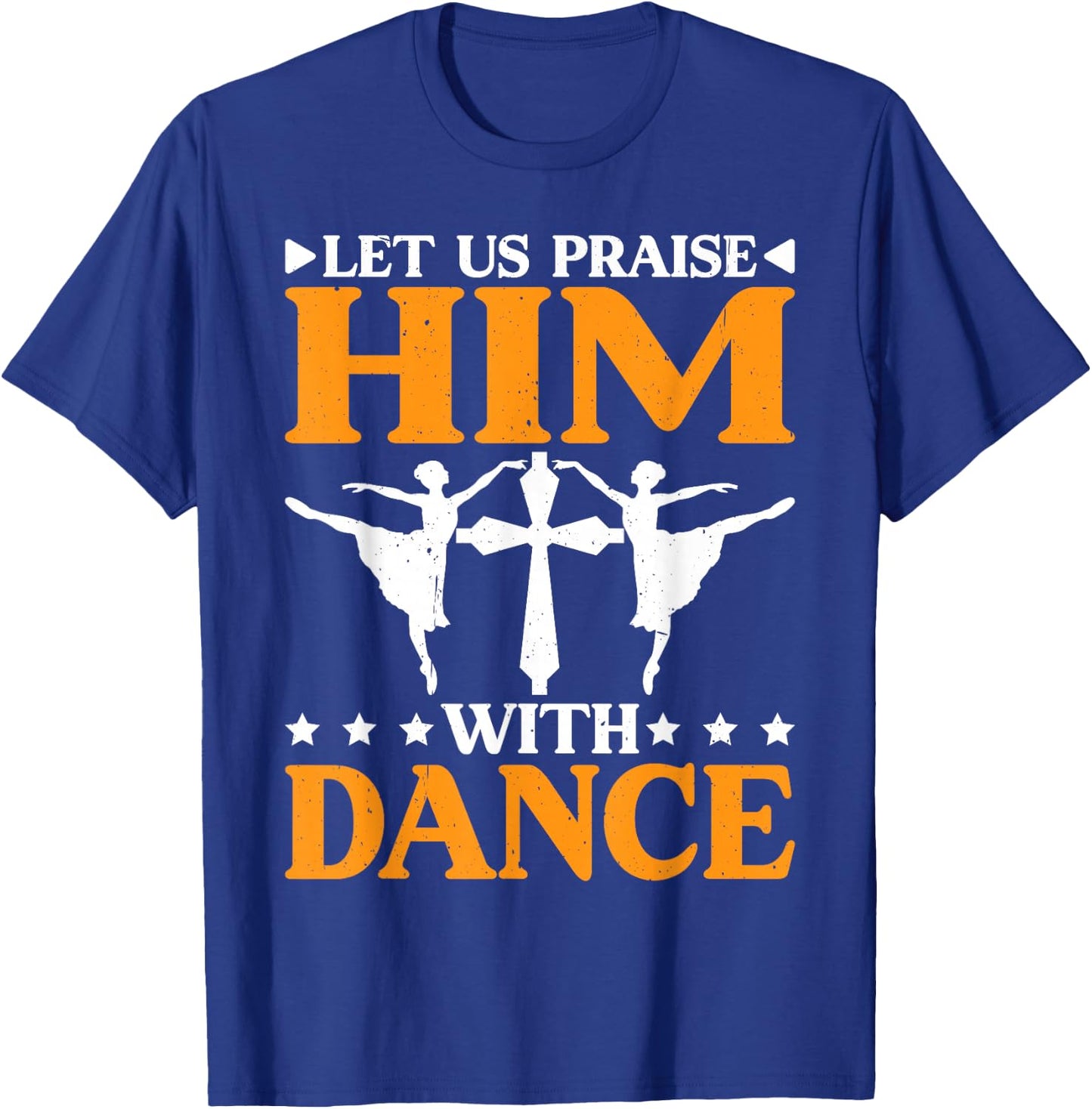 Let Us Praise Him With Dance Worship Talent T-Shirt - T-Shirt | Royal
