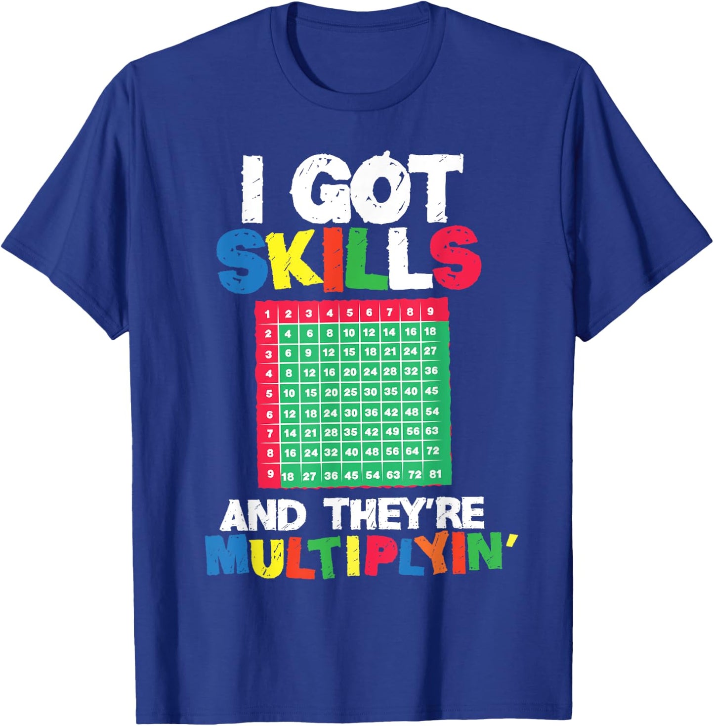 I Got Skills They're Multiplying Shirt Funny Math Teacher T-Shirt - T-Shirt | Royal