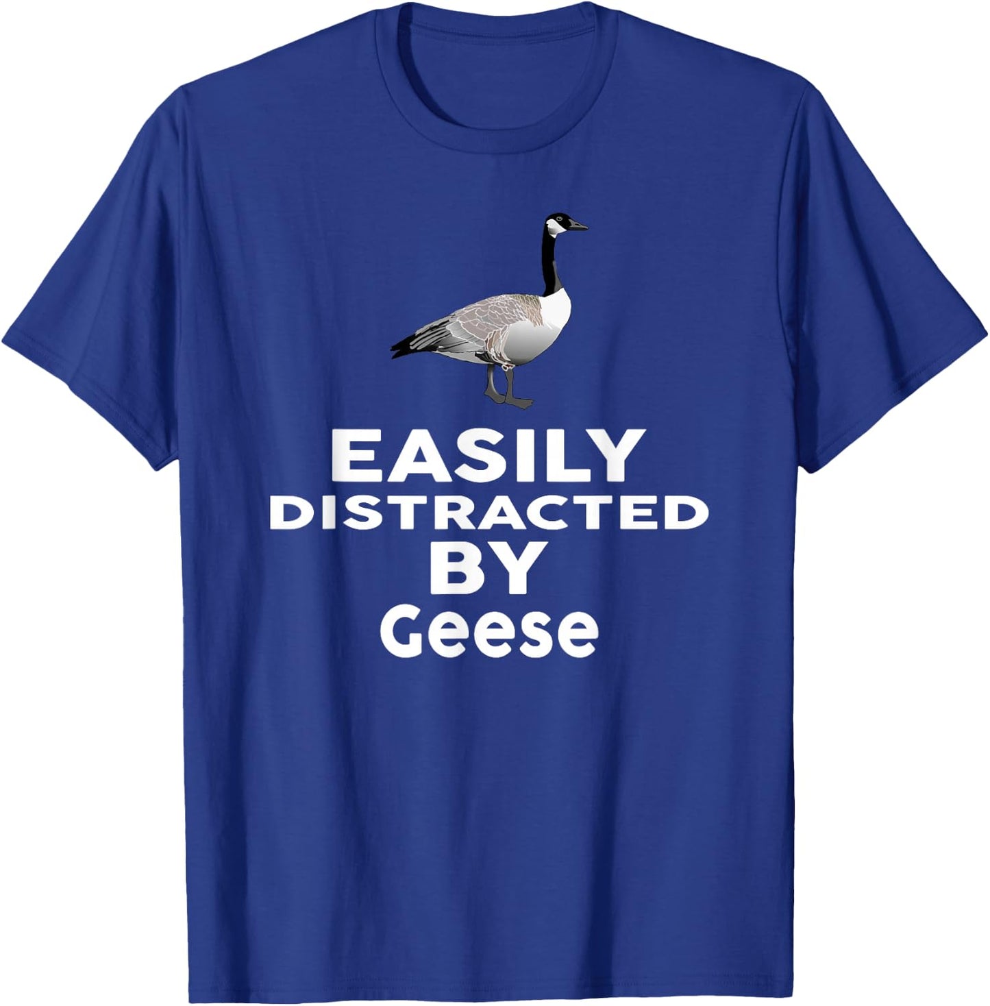 Easily Distracted by Geese Funny GOOSE T-Shirt - T-Shirt | Royal