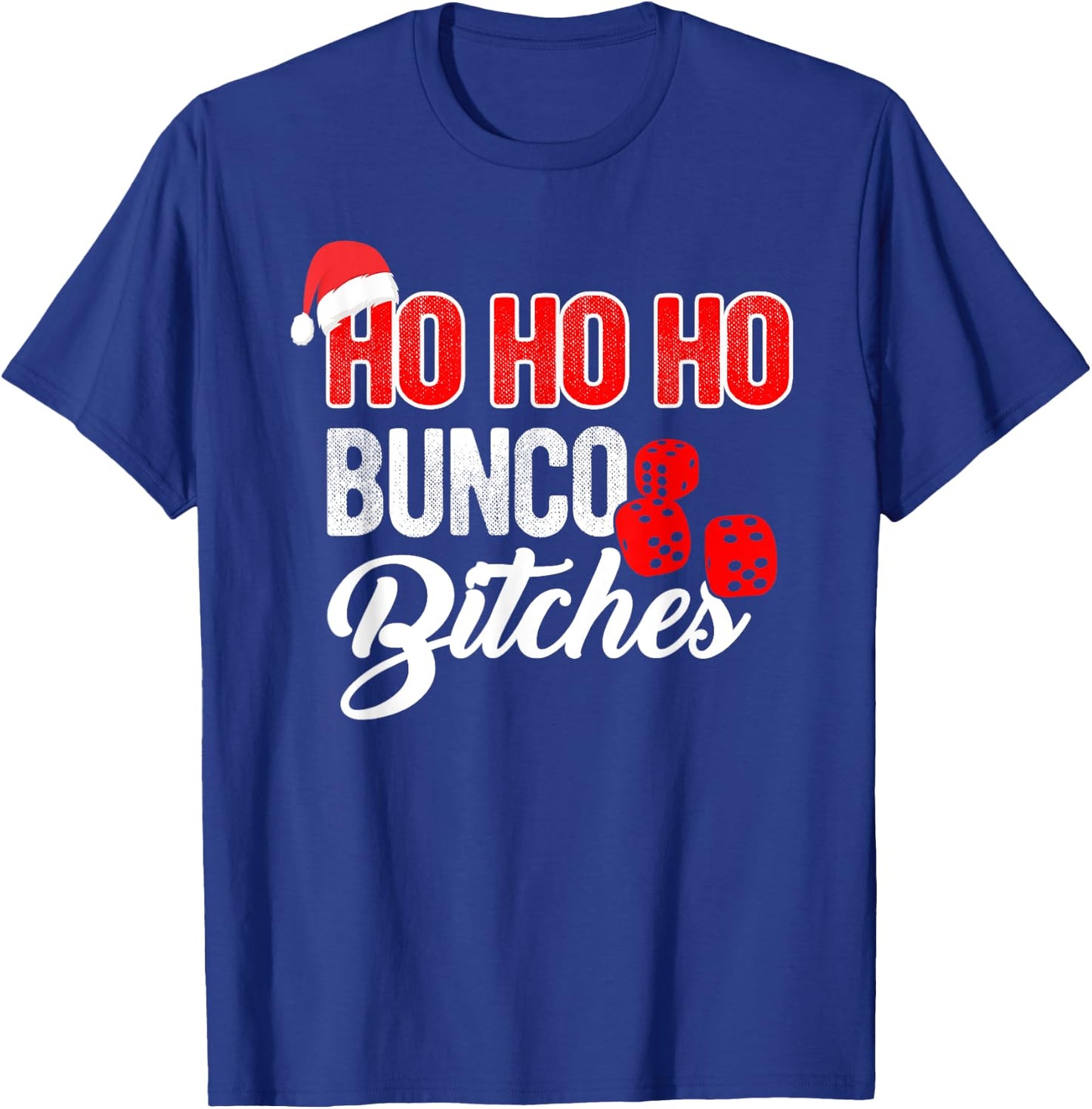 Ho Ho Ho Bunco Bitches Funny Sassy Bunco Christmas Saying T-Shirt - T-Shirt | Royal
