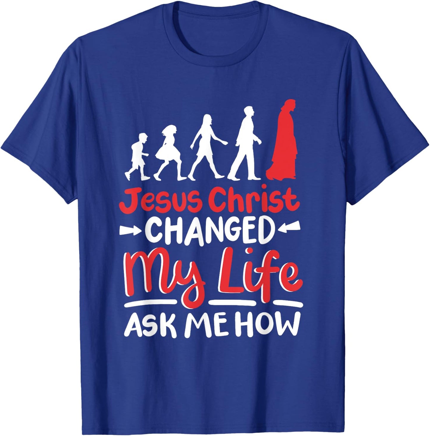 Jesus Christ Changed My Life Ask Me How T-Shirt - T-Shirt | Royal