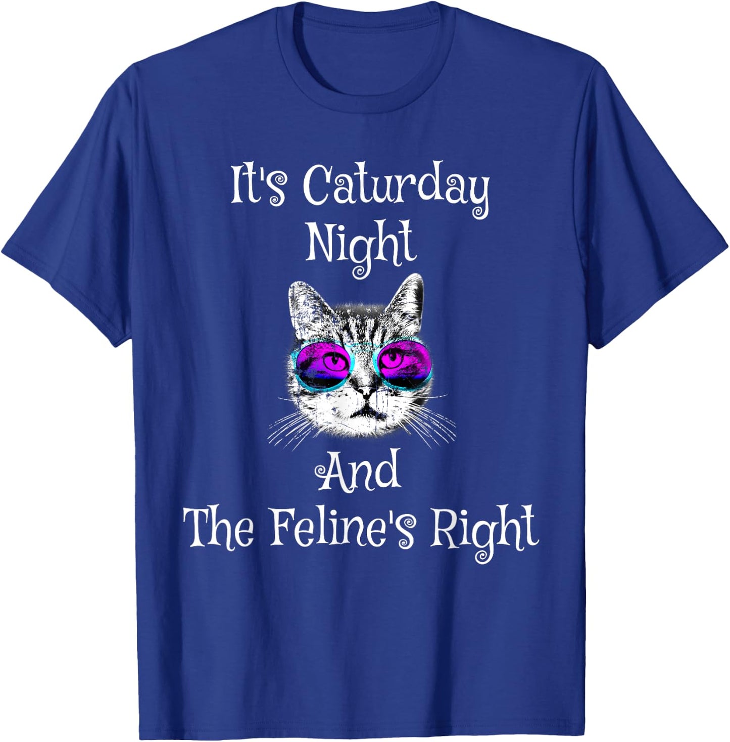 It's Caturday Night and the Feline's Right Cat shirt T-Shirt - T-Shirt | Royal
