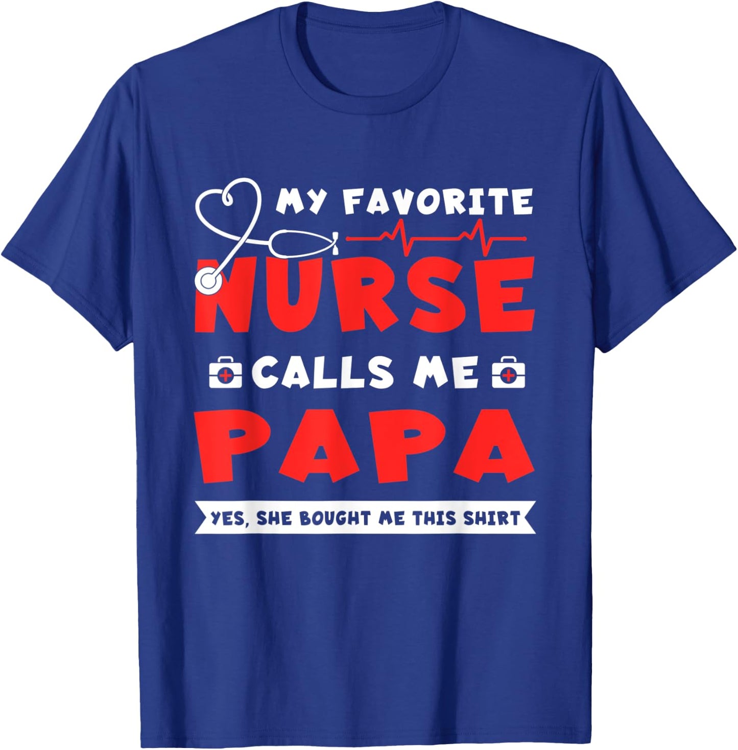 My Favorite Nurse Calls Me Papa Shirt Father's Day Gift T-Shirt - T-Shirt | Royal