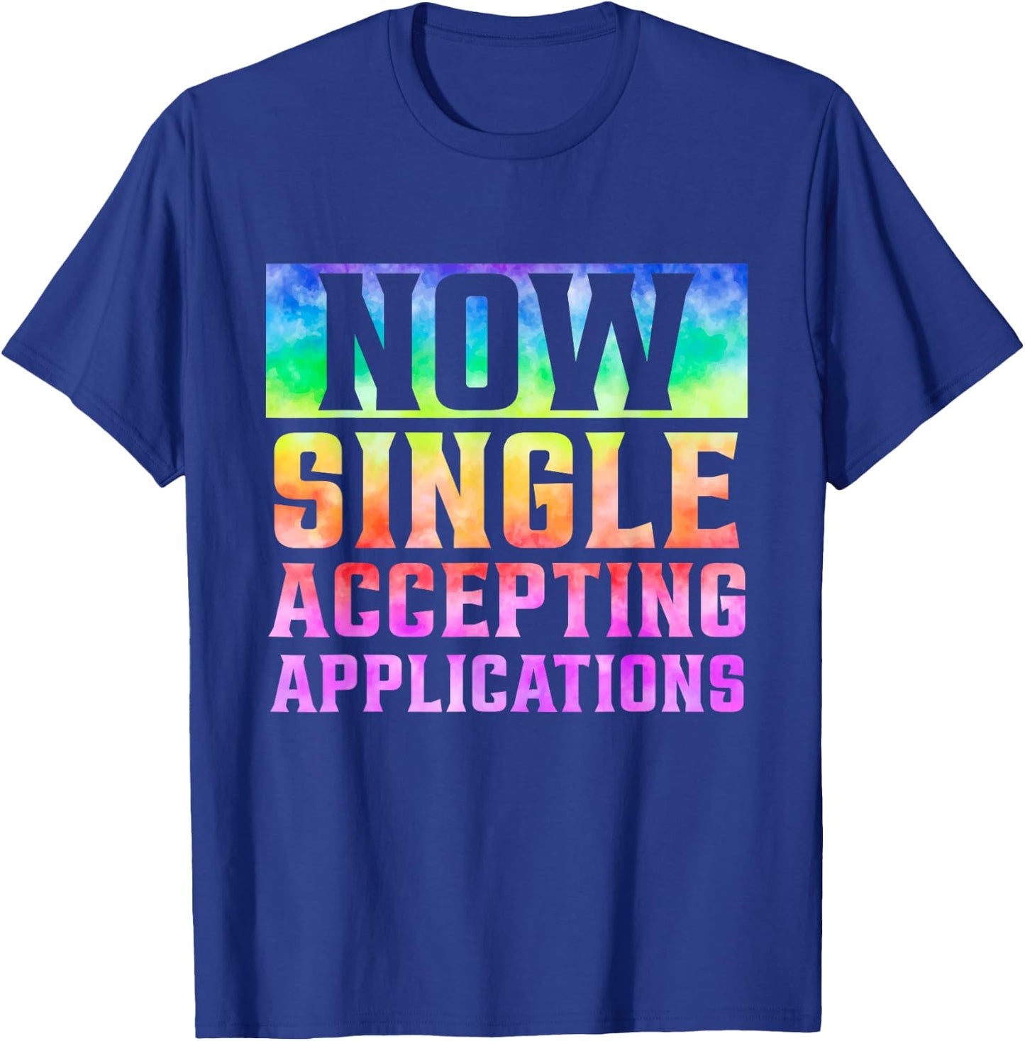 Funny Dating Single Now Single Accepting Applications T-Shirt - T-Shirt | Royal