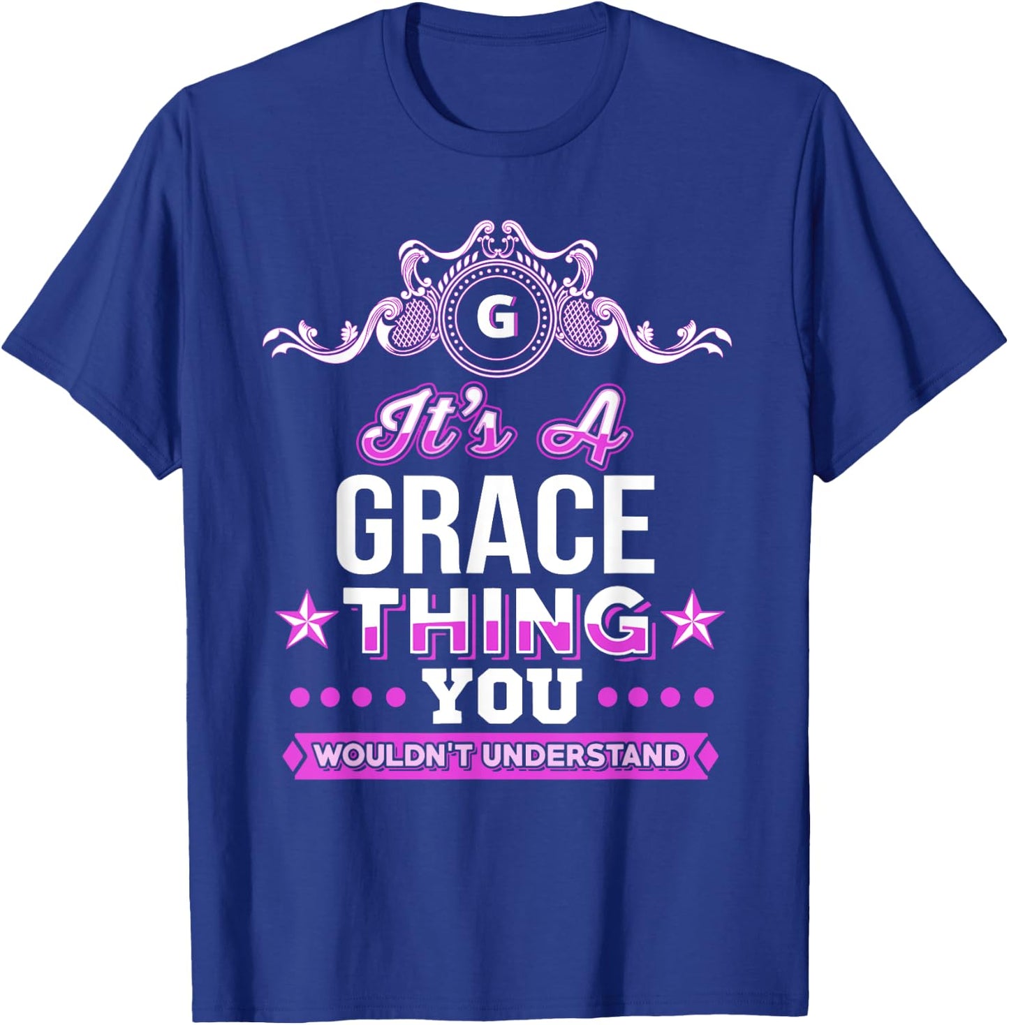 It's A Grace Thing You Wouldn't Understand T-Shirt - T-Shirt | Royal