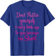 Don't Flatter Yourself Only Look Up To You Because I'm Short T-Shirt - T-Shirt | Royal