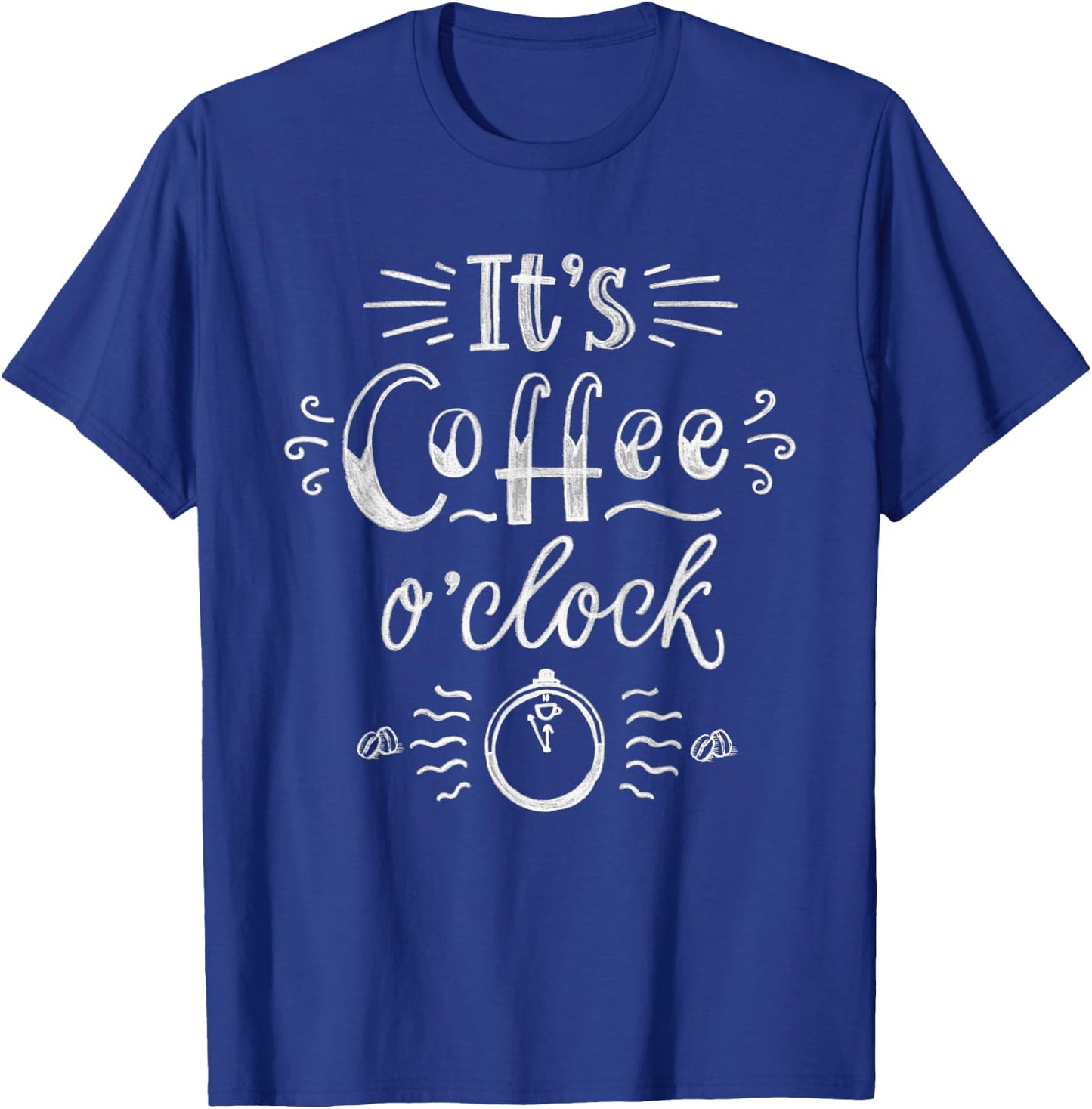 It's Coffee o'clock T Shirt Funny Coffee Shirt Happiness T-Shirt - T-Shirt | Royal