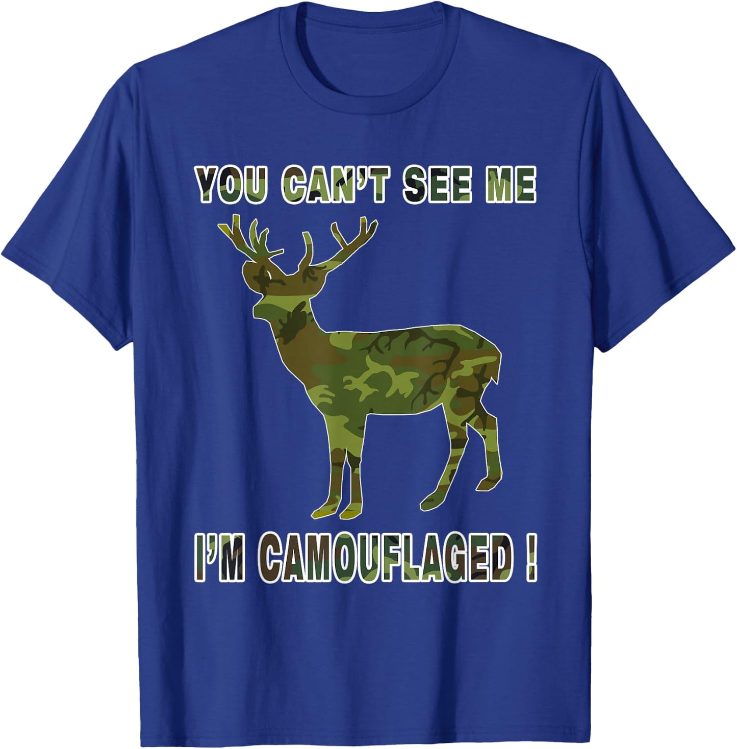 You Cannot See Me Camouflaged Deer T Shirt Darks T-Shirt - T-Shirt | Royal