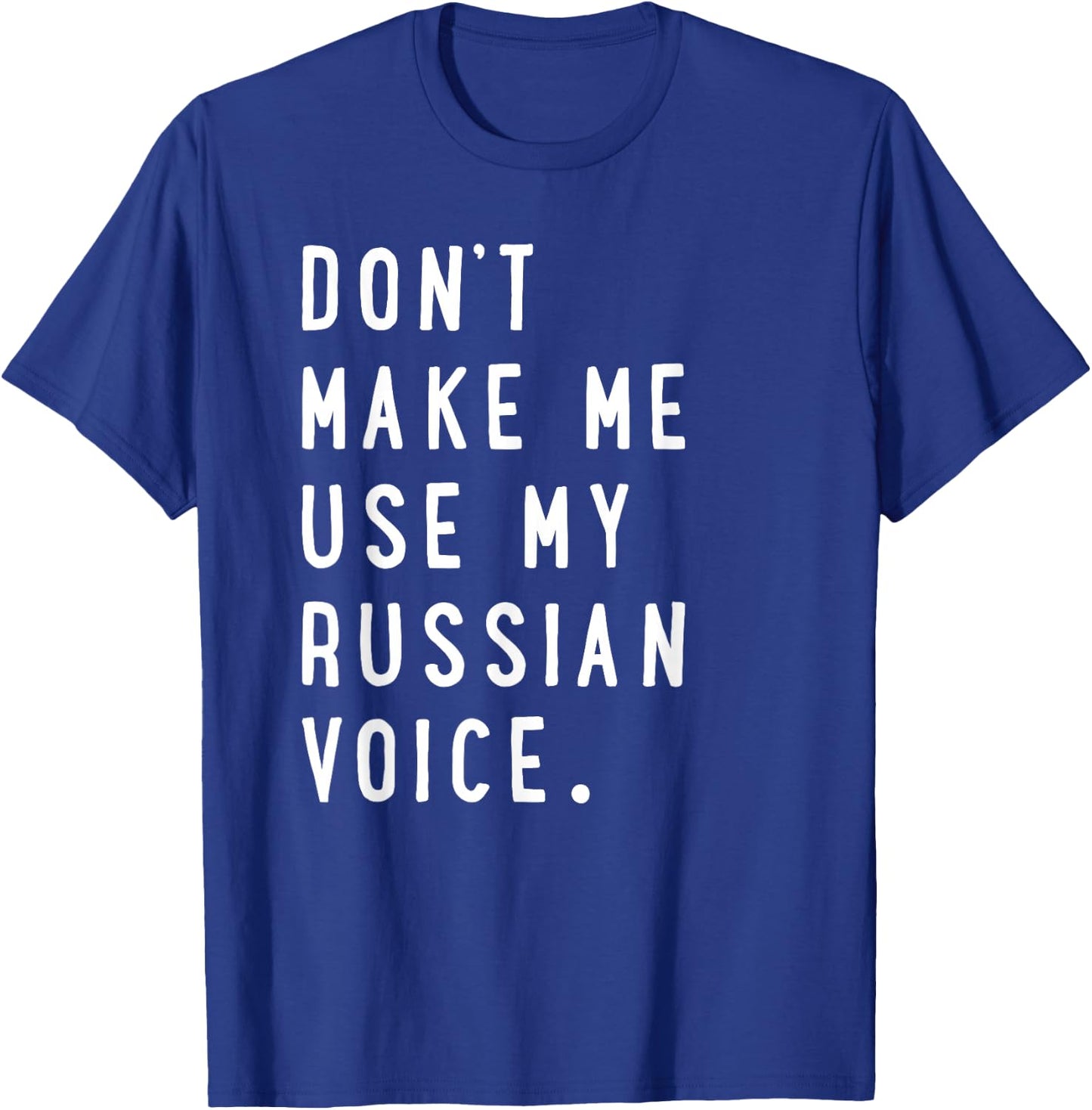 Don't Make me use My Russian Voice Shirt - Russian T-Shirt - T-Shirt | Royal