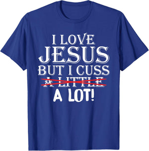 I Love Jesus But I Cuss A Little A Lot! Funny T-Shirt - T-Shirt | Royal