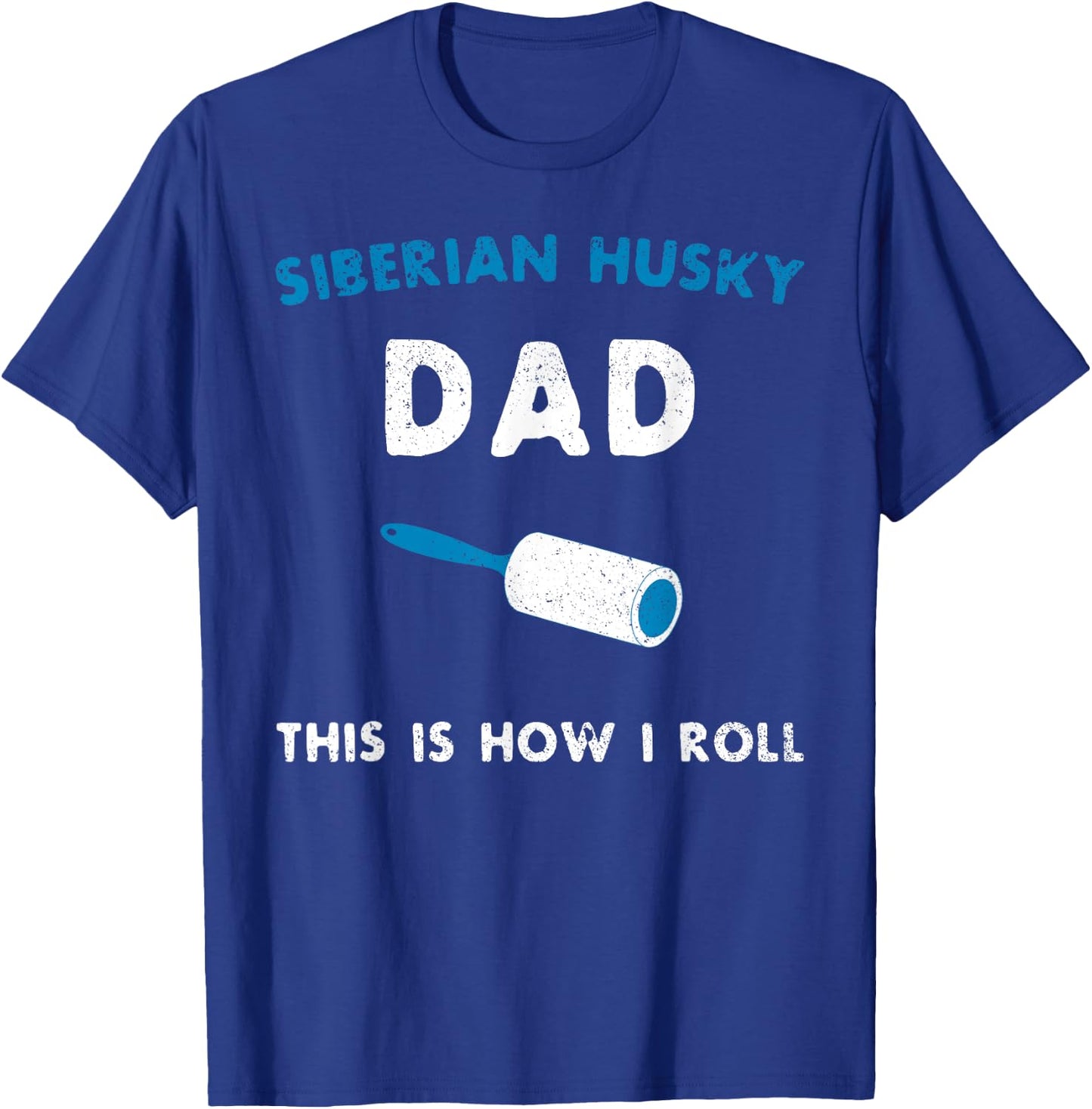 Siberian Husky Dad This Is How I Roll Funny Puppy Dog Gift T-Shirt - T-Shirt | Royal