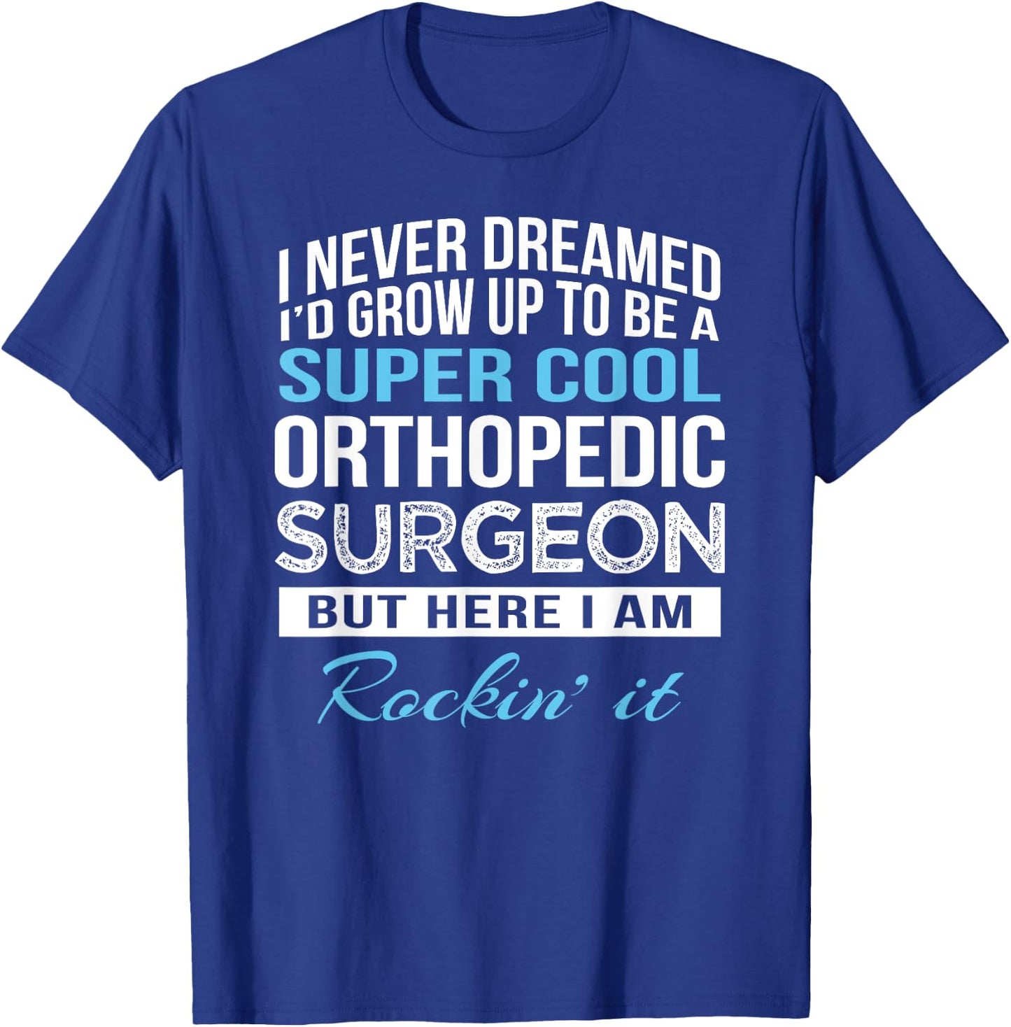 Funny Orthopedic Surgeon Gift T-Shirt - T-Shirt | Royal