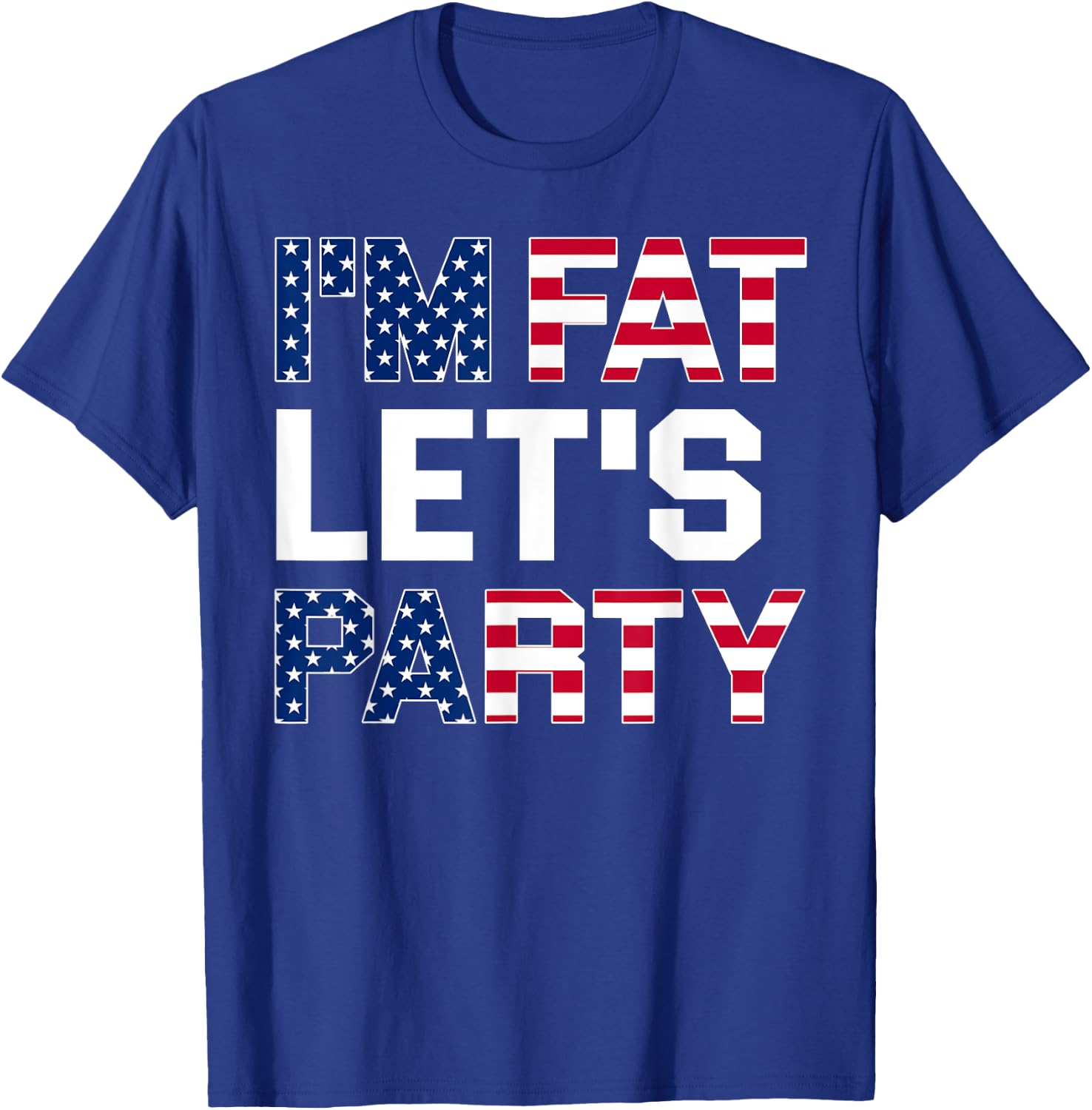 I'm Fat Let's Party Funny American Drinking Shirt T-Shirt - T-Shirt | Royal