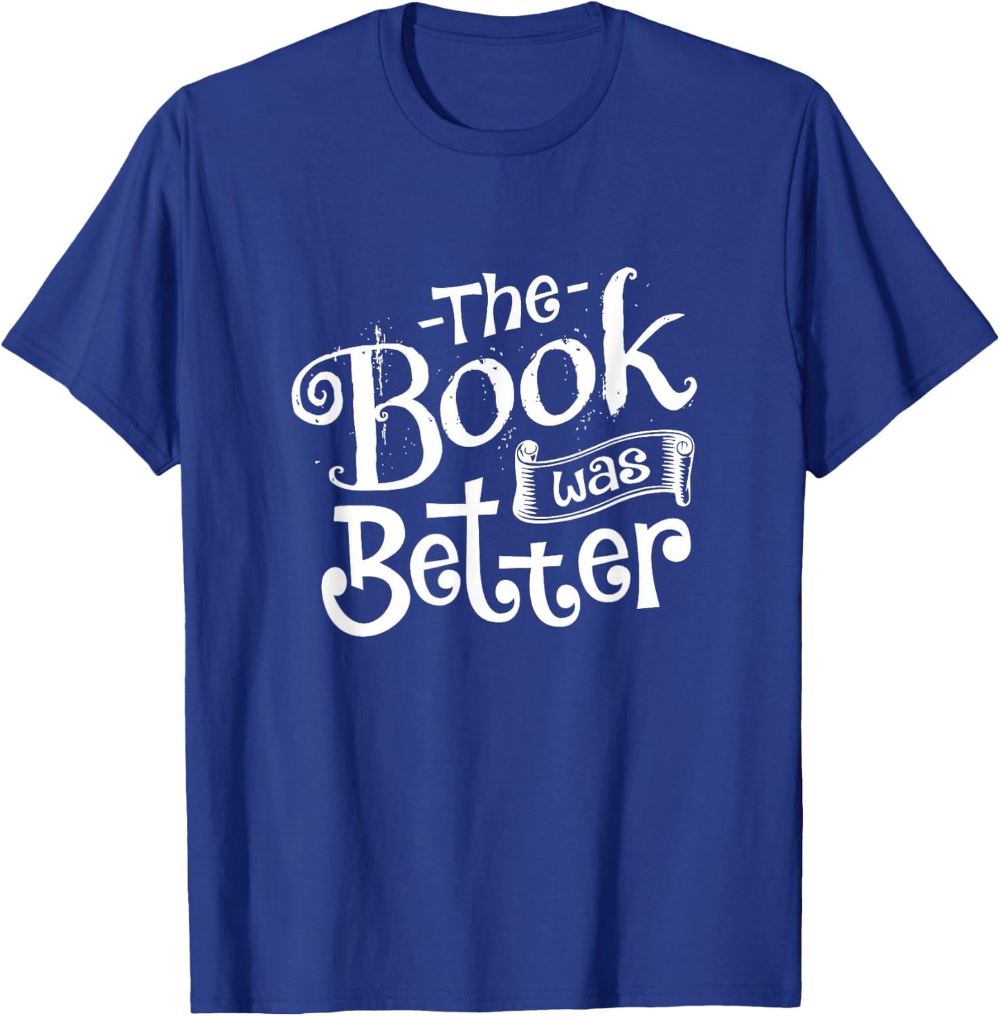 The Book was Better T-Shirt - T-Shirt | Royal