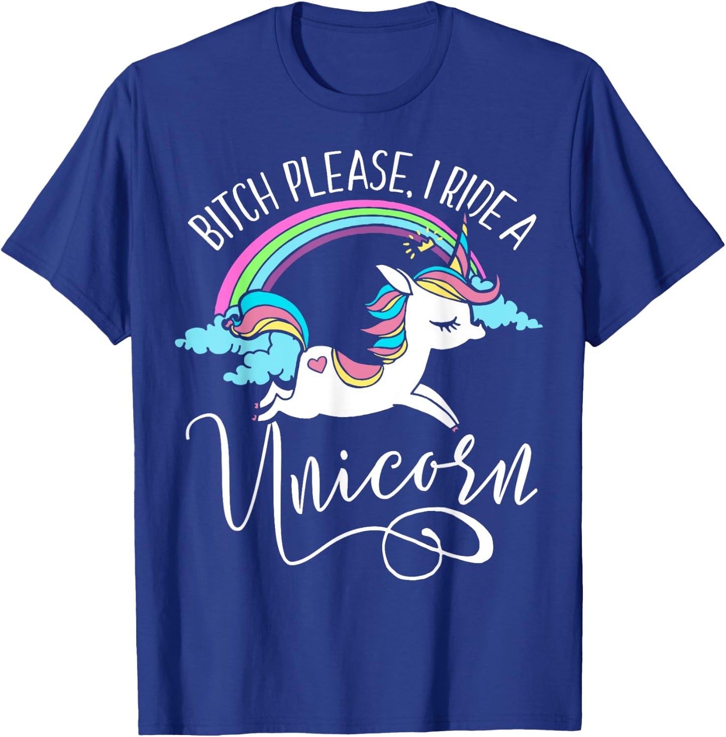 Bitch Please, I Ride a Unicorn - Rude Unicorn Adult Shirt T-Shirt - T-Shirt | Royal