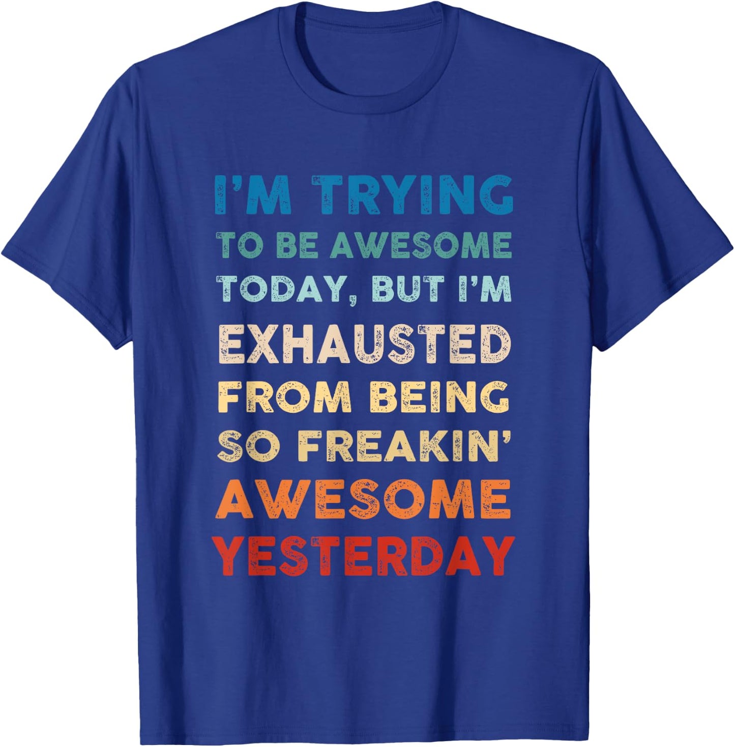 I'm Trying To Be Awesome Today Funny Sarcastic Joke T-Shirt - T-Shirt | Royal