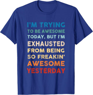 I'm Trying To Be Awesome Today Funny Sarcastic Joke T-Shirt - T-Shirt | Royal