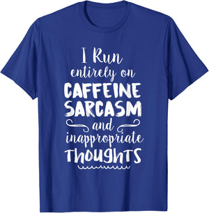 I Run On Caffeine Sarcasm & Inappropriate Thoughts T-Shirt - T-Shirt | Royal