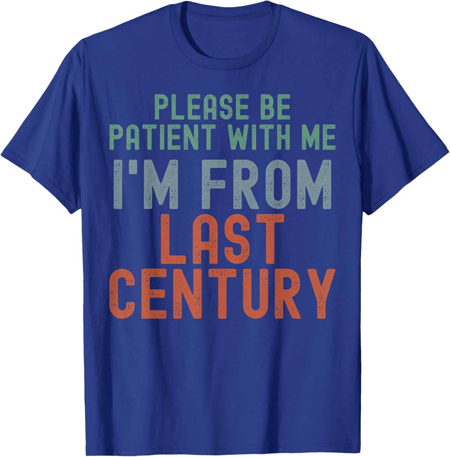 Please Be Patient With Me I'm From Last Century T-Shirt - T-Shirt | Royal