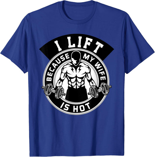 I Lift Because My Wife Is Hot Husband Gift T-Shirt - T-Shirt | Royal