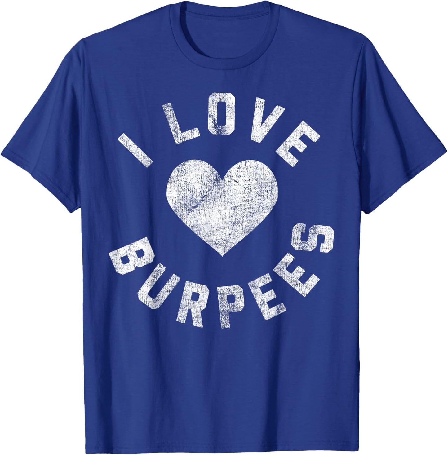 I Love Burpees Heart White Distressed T-Shirt - T-Shirt | Royal