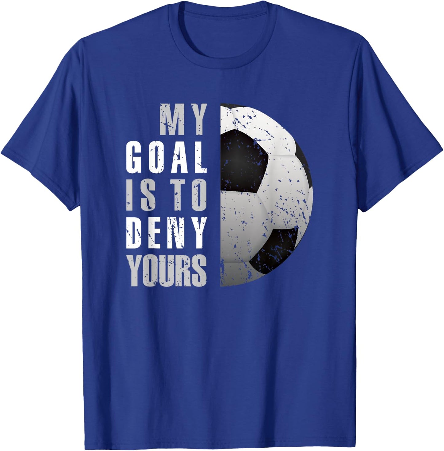 My Goal Is To Deny Yours Soccer Goalie Distressed Goalkeeper T-Shirt - T-Shirt | Royal