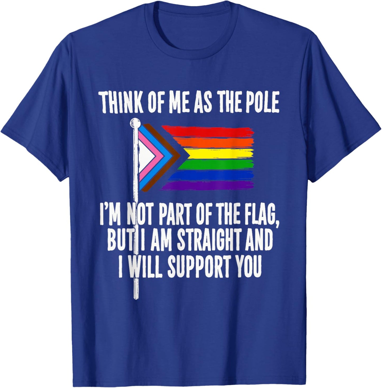 Think of Me As The Pole I Am Not Part of The Flag T-Shirt - T-Shirt | Royal