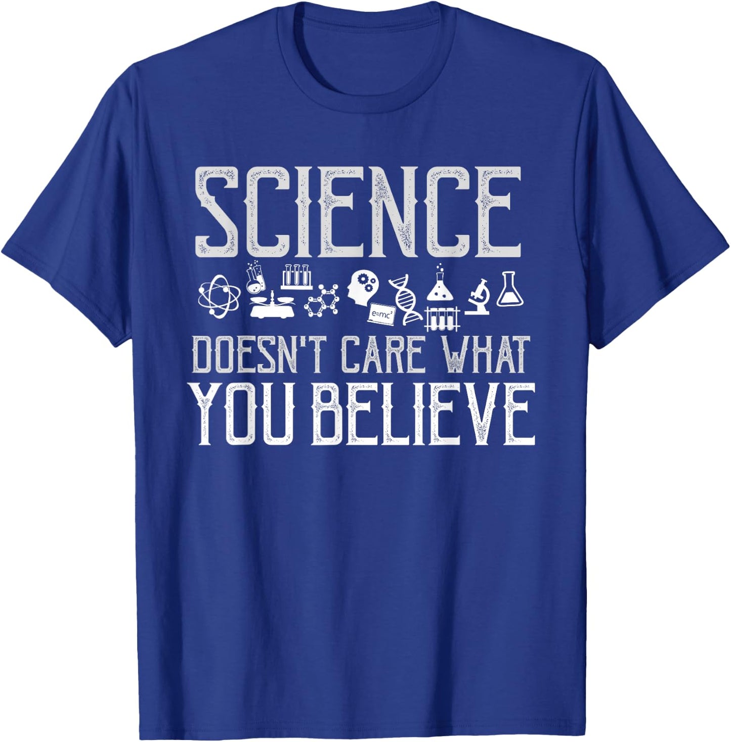 Science Doesn't Care What You Believe Science Lover T-Shirt - T-Shirt | Royal